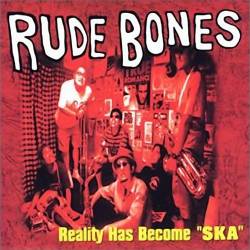 Rude Bones : Reality Has Become Ska